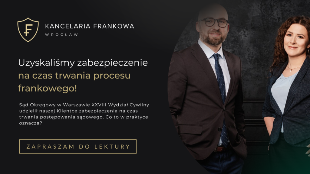 Uzyskaliśmy zabezpieczenie na czas trwania procesu frankowego!